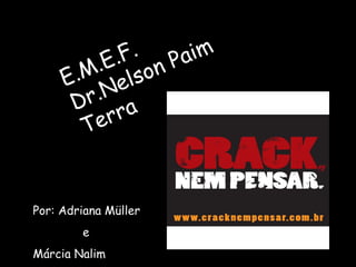 Por: Adriana Müller   e Márcia Nalim E.M.E.F. Dr.Nelson Paim Terra 