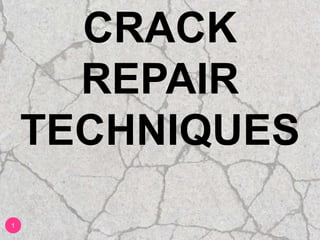 CRACK
REPAIR
TECHNIQUES
1
 