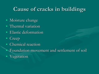 Cause of cracks in buildings Moisture change Thermal variation Elastic deformation Creep Chemical reaction Foundation movement and settlement of soil Vegetation  