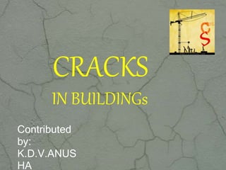 CRACKS
IN BUILDINGs
Contributed by:
K.D.V.ANUSHA
JNTUHCEH
www.CIVILSCHOLAR.com
 