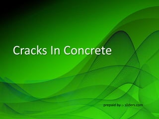 Cracks In Concrete
prepaid by :- sliders.com
 