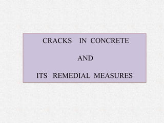 CRACKS IN CONCRETE
AND
ITS REMEDIAL MEASURES
 