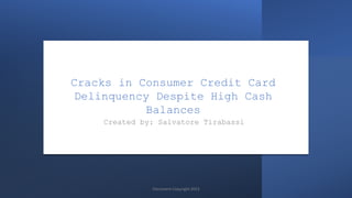 Cracks in Consumer Credit Card
Delinquency Despite High Cash
Balances
Created by: Salvatore Tirabassi
Document Copyright 2023
 