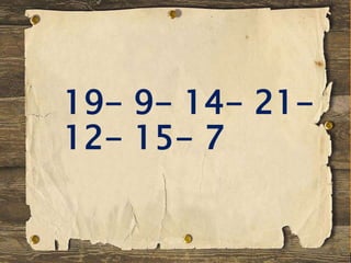 19- 9- 14- 21-
12- 15- 7
 