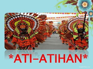 *ATI-ATIHAN*
 