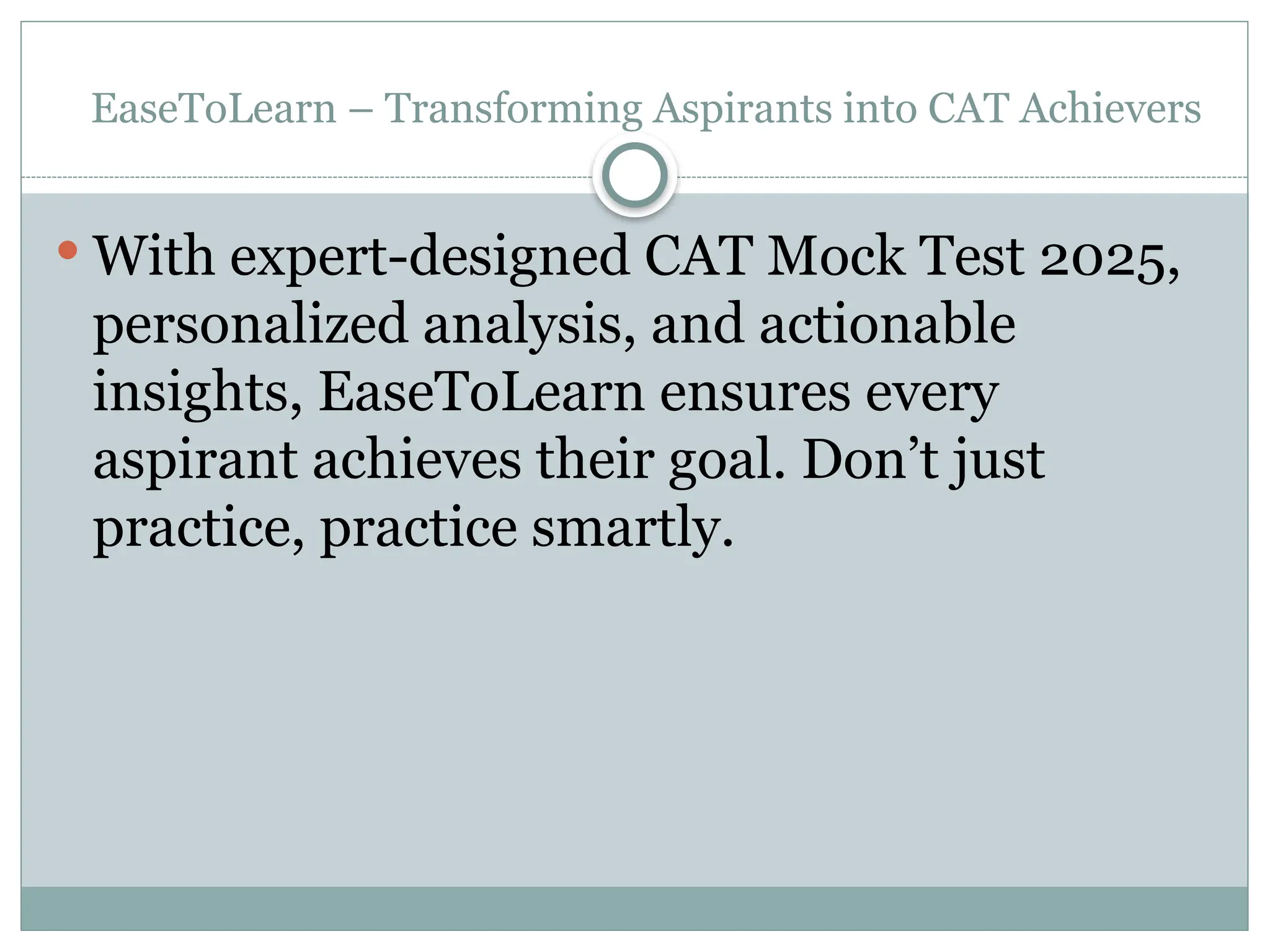 EaseToLearn – Transforming Aspirants into CAT Achievers
 With expert-designed CAT Mock Test 2025,
personalized analysis, and actionable
insights, EaseToLearn ensures every
aspirant achieves their goal. Don’t just
practice, practice smartly.
 
