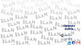 8390107415
9782244338
VAIBHAV
GUPTA
 