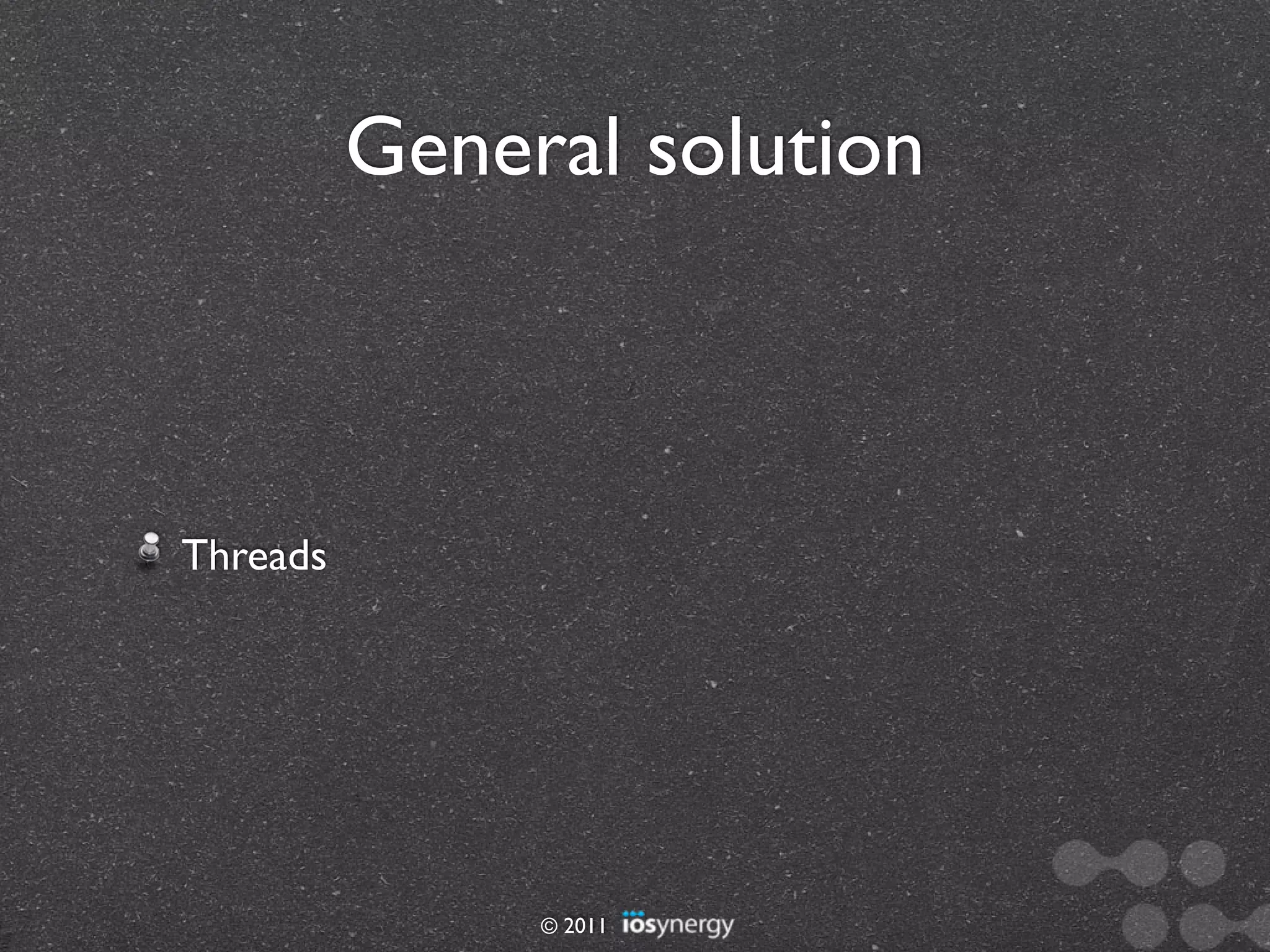 General solution



Threads




               © 2011
 