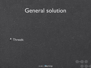 General solution



Threads




               © 2011
 