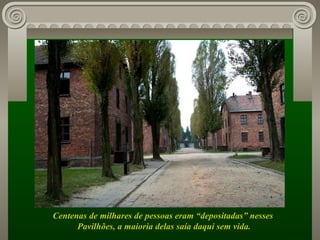 Centenas de milhares de pessoas eram “depositadas” nesses  Pavilhões, a maioria delas saía daqui sem vida. 