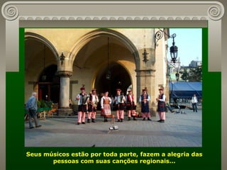 Seus músicos estão por toda parte, fazem a alegria das pessoas com suas canções regionais... 