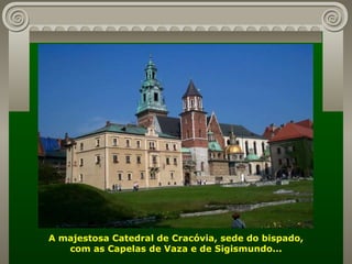 A majestosa Catedral de Cracóvia, sede do bispado, com as Capelas de Vaza e de Sigismundo... 