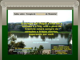 O inverno vai chegar e com ele a nevasca e o frio, mas o povo de Cracóvia estará sempre de corações e braços abertos, esperando por você. Visite Cracóvia – você irá se surpreender.  Músicas –  Greco – Ernesto Cortazar Toque de Clarim na Igreja The Second Waltz – André Rieu -  Produção e Imagens -  Edison Piazza Piracicaba - Brasil Saiba  sobre  Terapia de  Regressão  de Memória! 