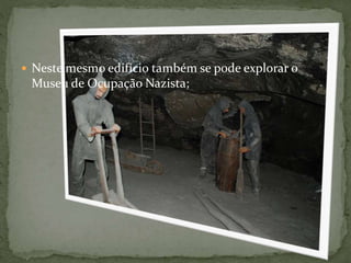  Neste mesmo edifício também se pode explorar o

Museu de Ocupação Nazista;

 