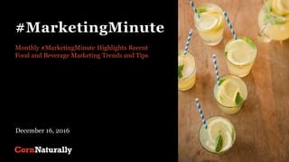 #MarketingMinute
Monthly #MarketingMinute Highlights Recent
Food and Beverage Marketing Trends and Tips
December 16, 2016
 