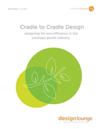 white paper | June 2007
Cradle to Cradle Design
designing for eco-efficiency in the
package goods industry
 