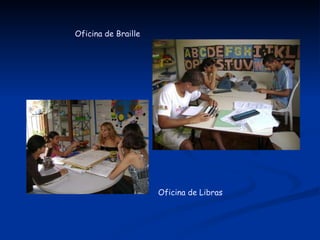 Oficina de Libras Oficina de Braille 