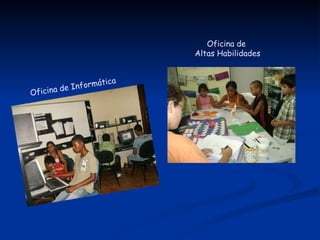 Oficina de Informática Oficina de  Altas Habilidades 