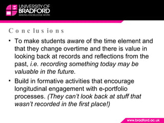 Conclusions <ul><li>To make students aware of the time element and that they change overtime and there is value in looking...