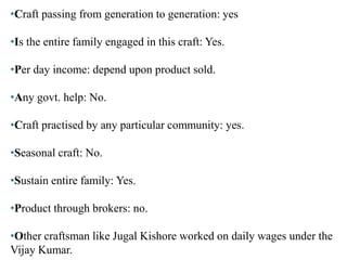   It has also been customary for the parents to give hand embroidery clothes to girls in dowry. 