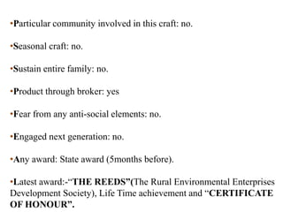   A segment of craftsman is migrated from each side during the partition. This flourished the craft from both countries. 