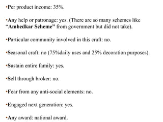   Since childhood she involved them in phulkari as it is passing through generation to generation. She and her five sisters with her father came India during the partition. However, she has well organized them in India.    JANAKI DEVIIn Tripuri she promoted the phulkari from domestic to commercial status.