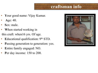   She has a shop of phulkari showroom in tripuri and has more than hundred labors for the phulkari. She and her sisters are well defined the phulkari in tripali in commercial way.       JUTTI