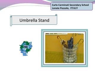 Carlo Carminati Secondary School
Lonate Pozzolo, ITALY
Umbrella Stand
 