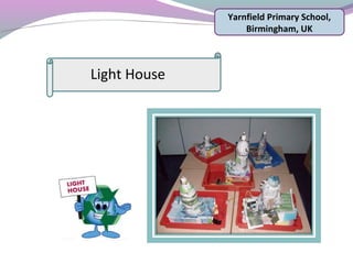 Yarnfield Primary School,
Birmingham, UK
Light House
 