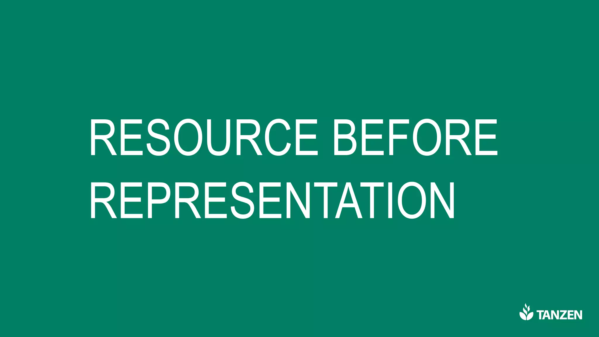 RESOURCE BEFORE
REPRESENTATION
 