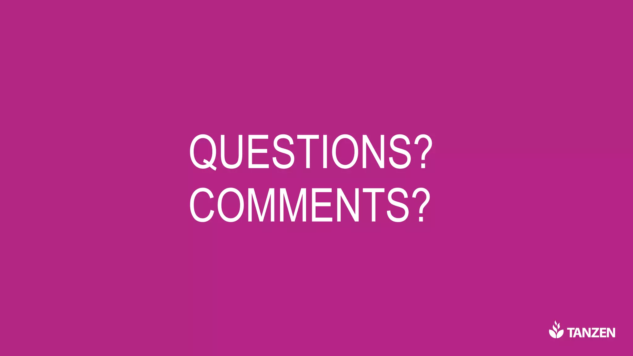 QUESTIONS?
COMMENTS?
 