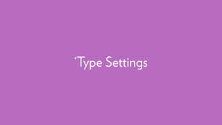 ‘Type Settings
 