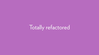 Totally refactored
 
