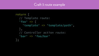 Craft 3 route example
return [
// Template route:
'foo' => [
'template' => 'template/path',
],
// Controller action route:
'bar' => 'foo/bar'
];
 