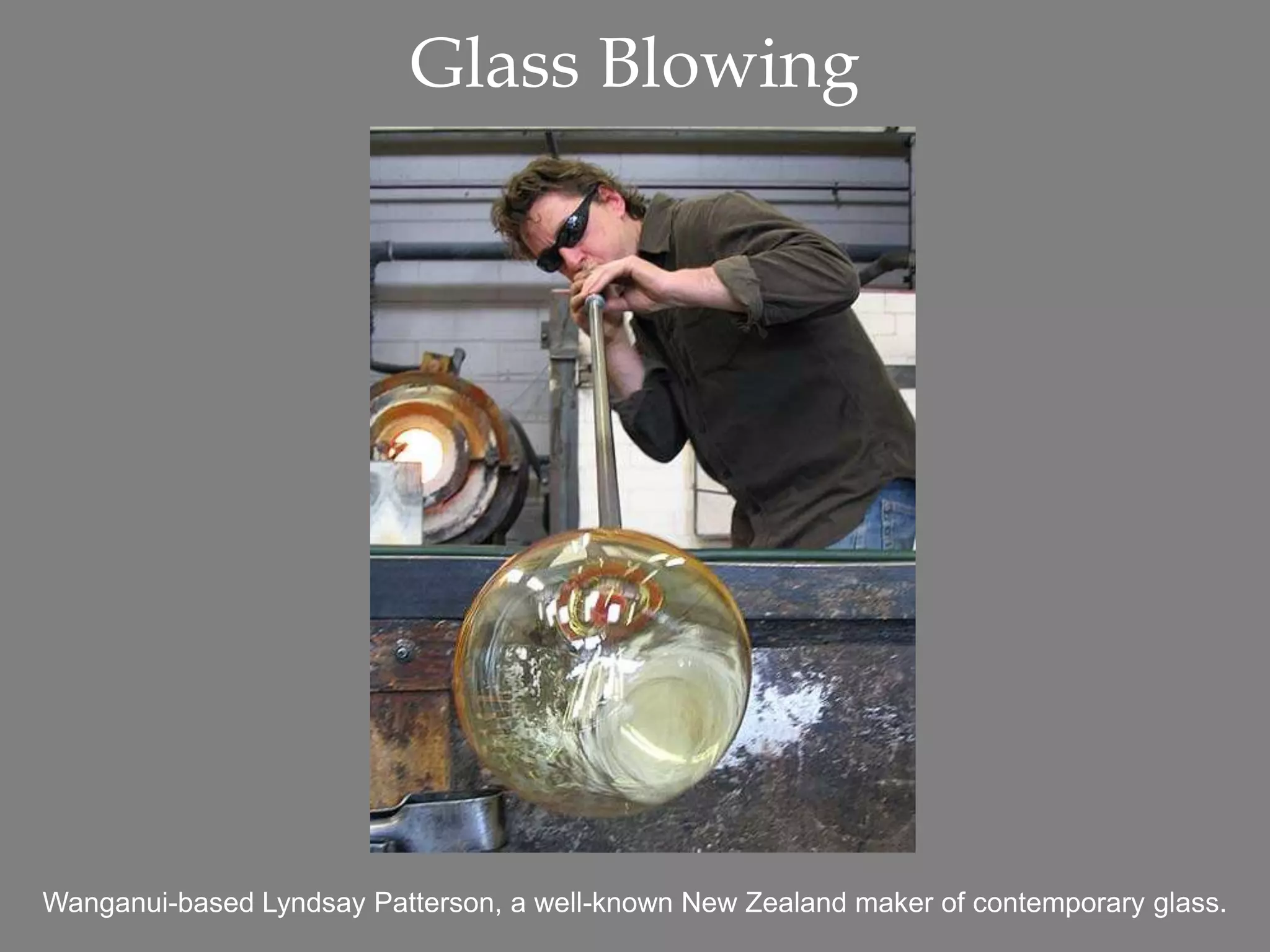 Glass Blowing
Wanganui-based Lyndsay Patterson, a well-known New Zealand maker of contemporary glass.