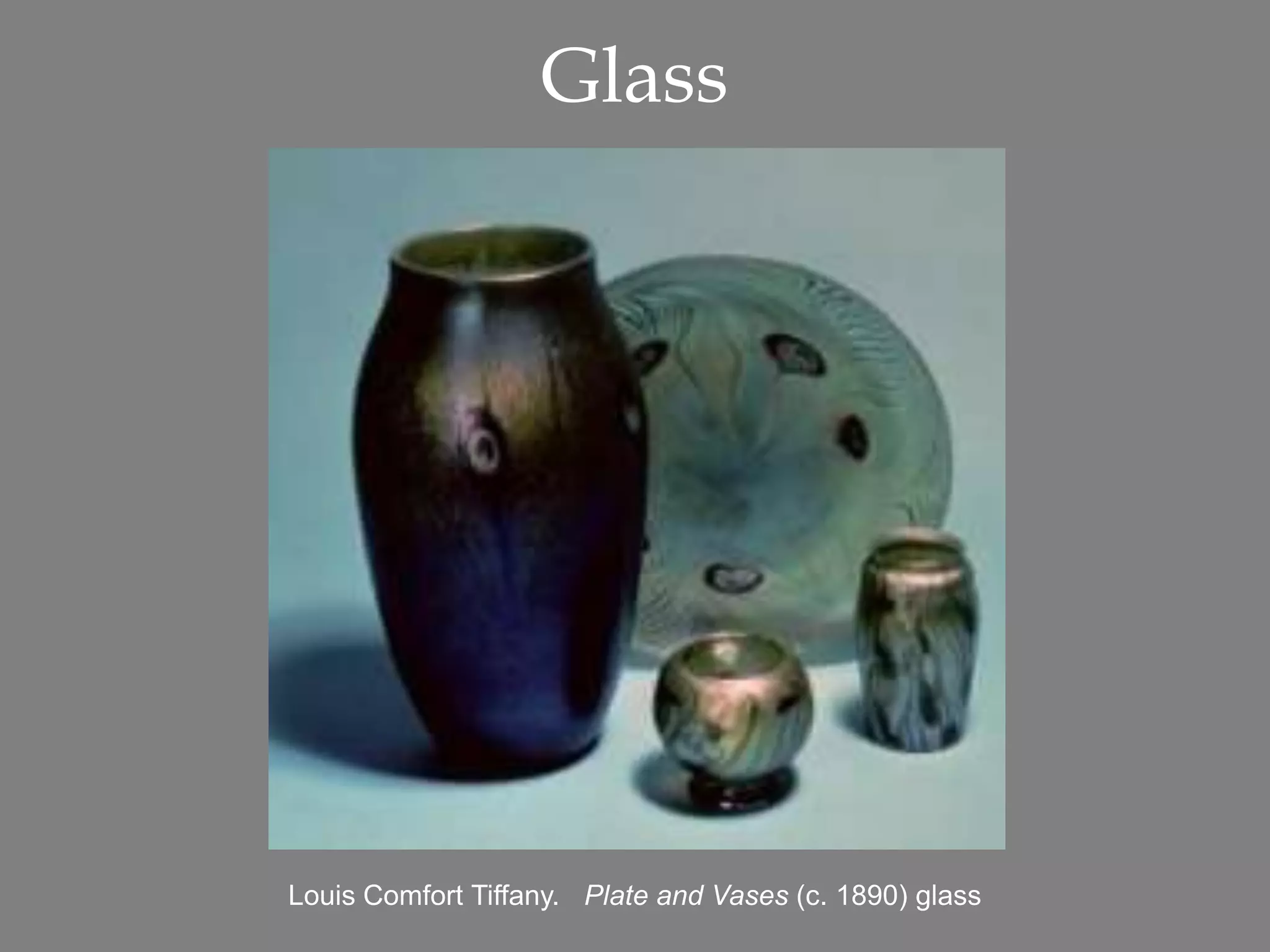Glass
Louis Comfort Tiffany. Plate and Vases (c. 1890) glass