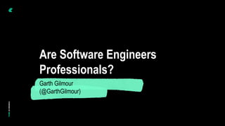 © Instil Software 2020
Are Software Engineers
Professionals?
Garth Gilmour
(@GarthGilmour)
 