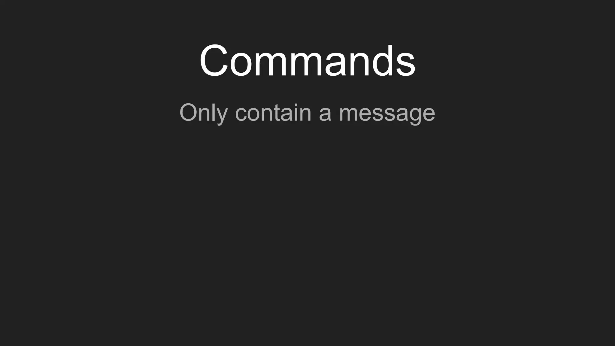 Commands
Only contain a message
 