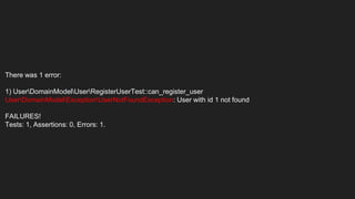 There was 1 error:
1) UserDomainModelUserRegisterUserTest::can_register_user
UserDomainModelExceptionUserNotFoundException: User with id 1 not found
FAILURES!
Tests: 1, Assertions: 0, Errors: 1.
 