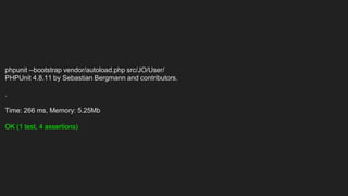phpunit --bootstrap vendor/autoload.php src/JO/User/
PHPUnit 4.8.11 by Sebastian Bergmann and contributors.
.
Time: 266 ms, Memory: 5.25Mb
OK (1 test, 4 assertions)
 