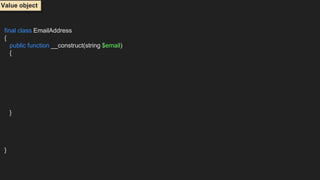 final class EmailAddress
{
public function __construct(string $email)
{
}
}
Value object
 