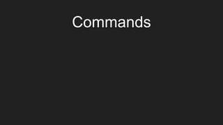 Commands
 