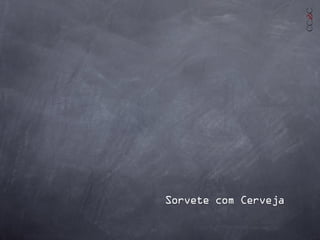 Sorvete com Cerveja
 