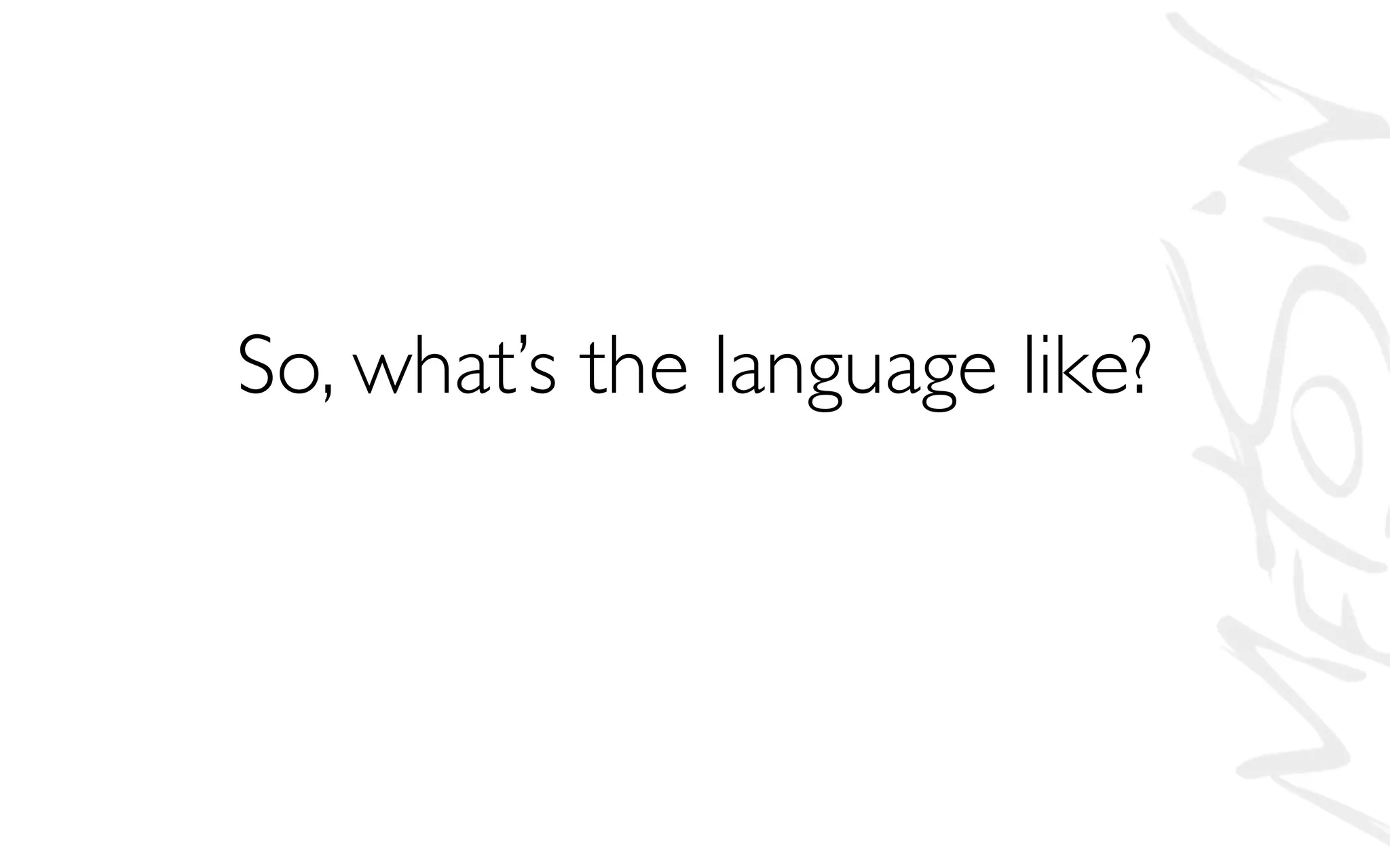 So, what’s the language like?
 