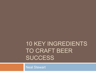 10 key ingredients to craft beer success,[object Object],Neal Stewart,[object Object]