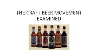 THE CRAFT BEER MOVEMENT
EXAMINED
 