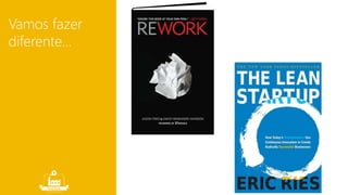 Vamos fazer 
diferente... 
 