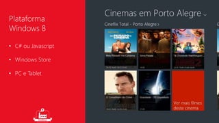 Plataforma 
Windows 8 
• C# ou Javascript 
• Windows Store 
• PC e Tablet 
 