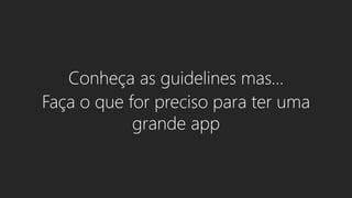 Faça o que for preciso para ter uma 
grande app 
 