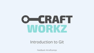 Introduction to Git
Feedback: #craftcamps
 